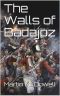 [105th Foot, The Prince of Wales Wessex Regiment 04] • The Walls of Badajoz (105th Foot, the Prince of Wales Wessex Regiment Book 4)